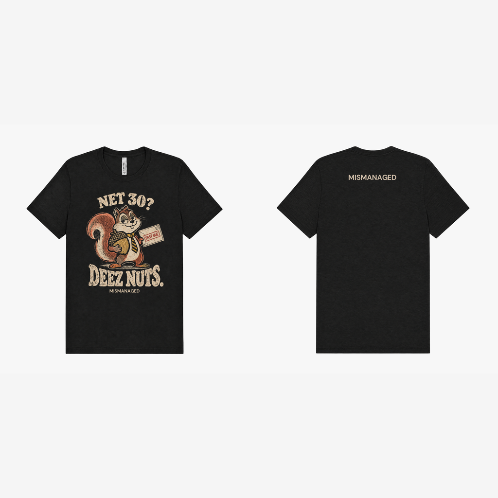 Net 30? Deez Nuts. tee in black, pair view, front squirrel artwork and back MISMANAGED wordmark, design mockup
