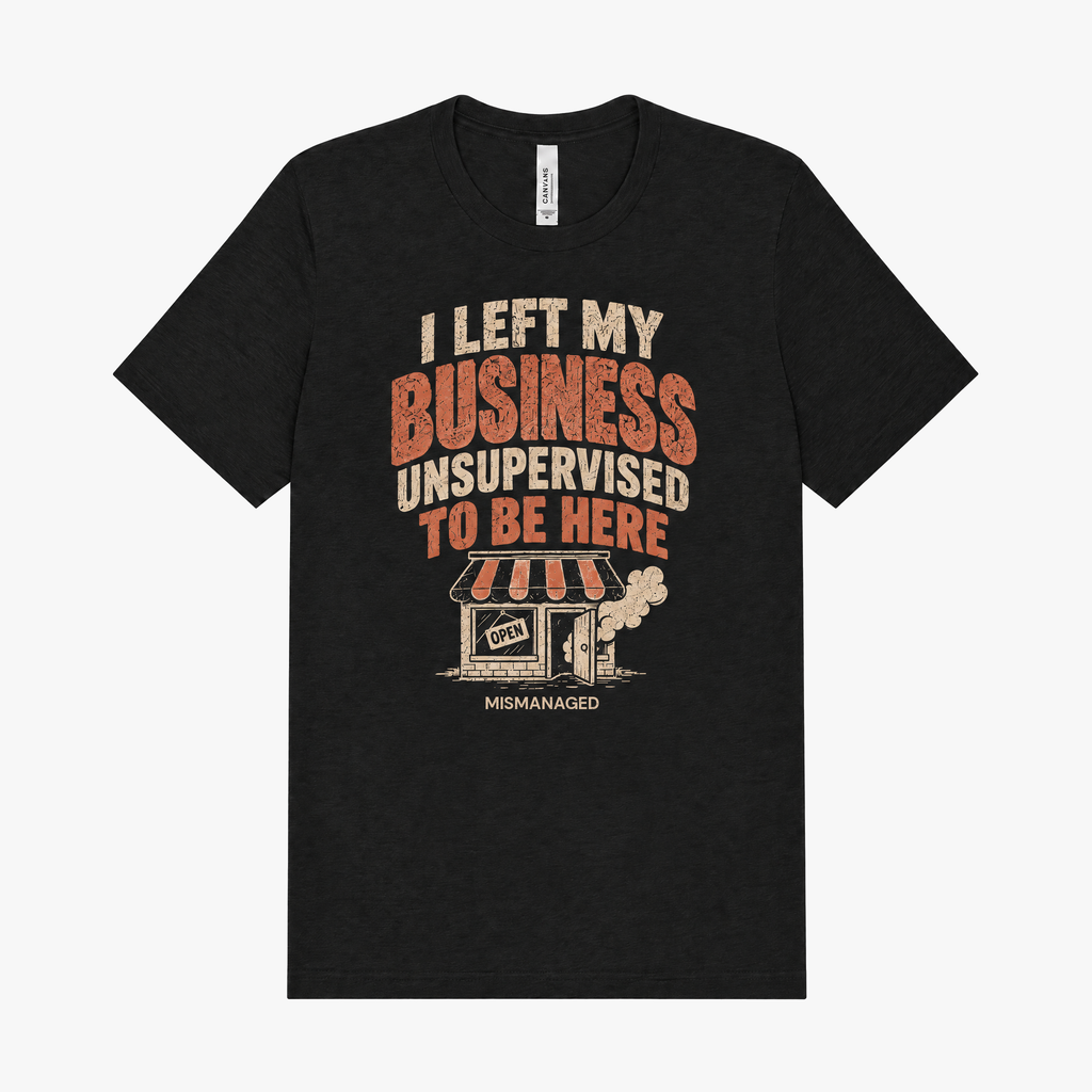 I Left My Business Unsupervised Tee in black, front view, vintage lettering and a small storefront, design mockup