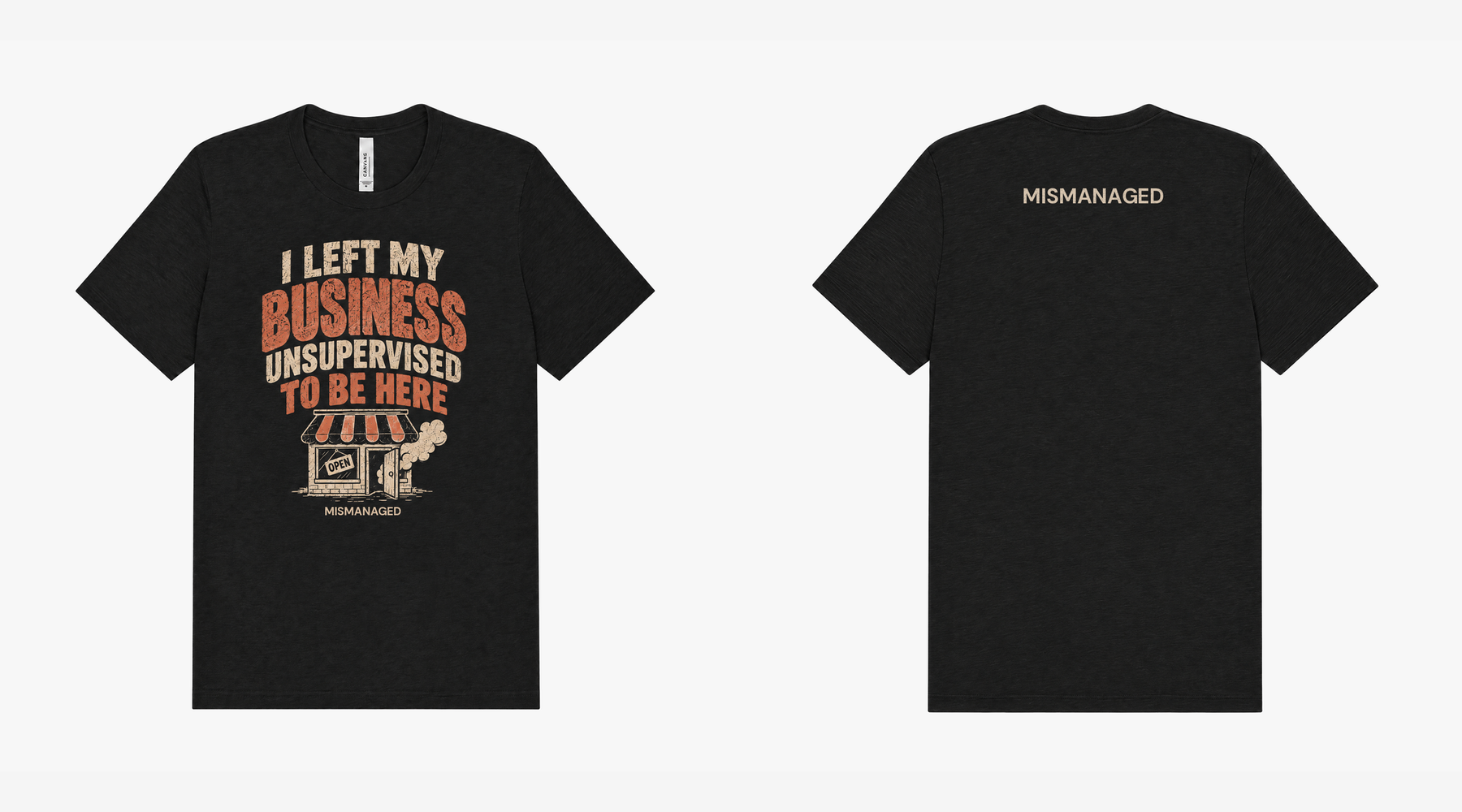 I Left My Business Unsupervised Tee in black, campaign view, front left and back right showing vintage lettering and a small storefront and small MISMANAGED wordmark, design mockup